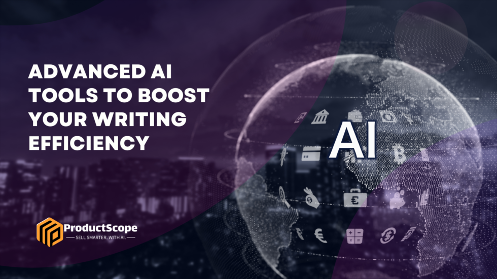 Advanced AI Tools To Boost Your Writing Efficiency ProductScope AI