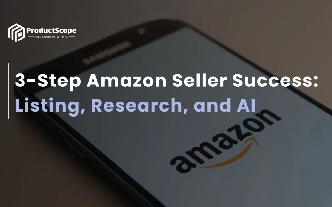 3-Step Amazon Seller Success: Listing, Research, and AI