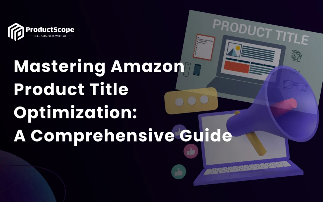 Mastering Amazon Product Title Optimization: A Comprehensive Guide