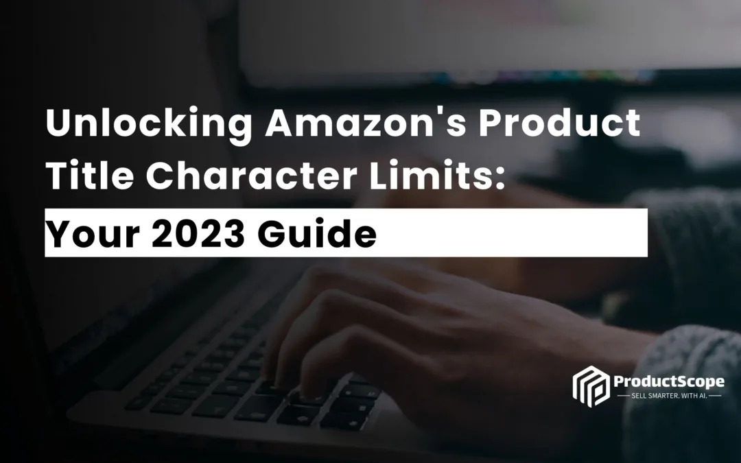 Understanding Amazon’s Product Title Character Limits: Your 2024 Guide