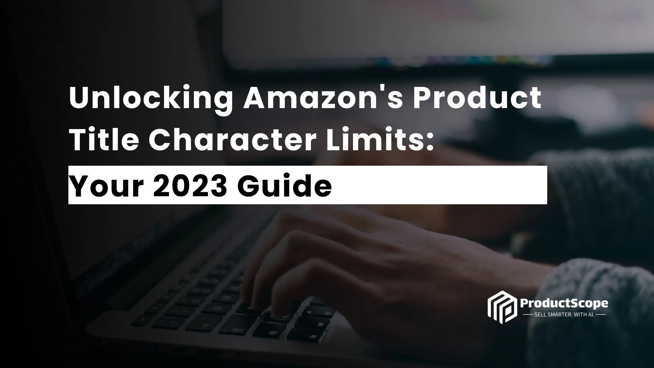 Unlocking Amazon's Product Title Character Limits: A Guide