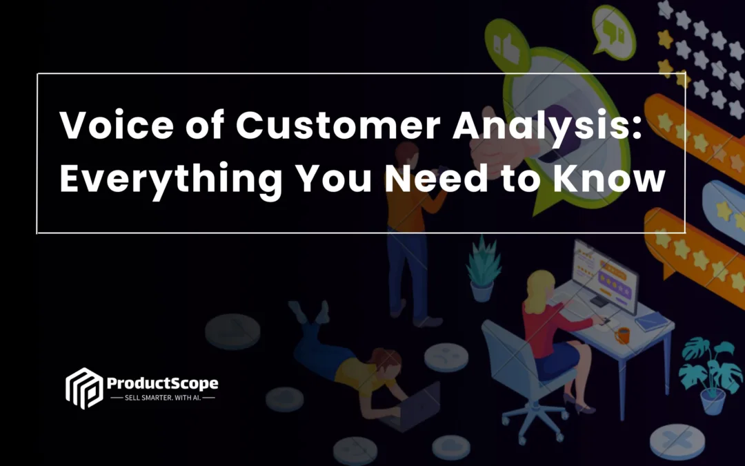 Voice of Customer Analysis: Everything You Need to Know