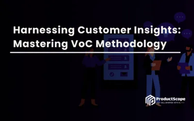 Harnessing Customer Insights: Mastering VoC Methodology