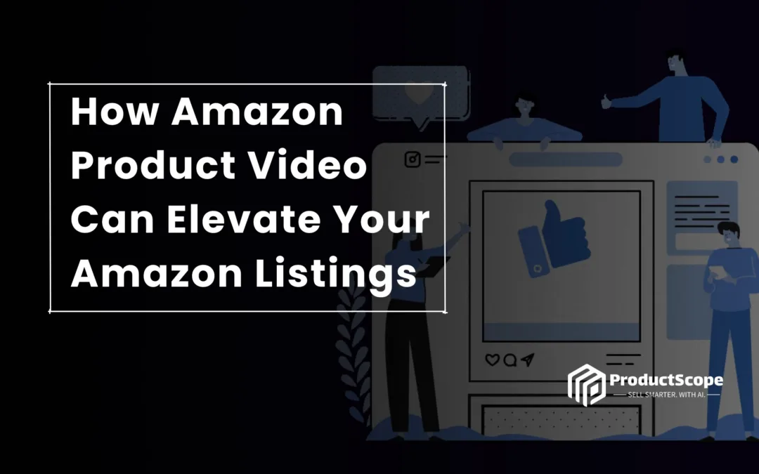 How Amazon Product Video Can Elevate Your Amazon Listings