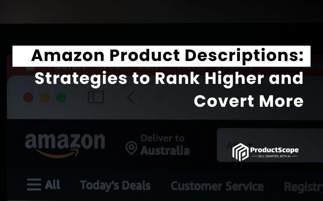 Amazon Product Descriptions: Strategies to Rank Higher and Convert More