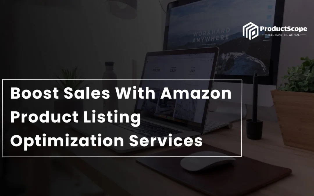 Boost Sales With Amazon Product Listing Optimization Services