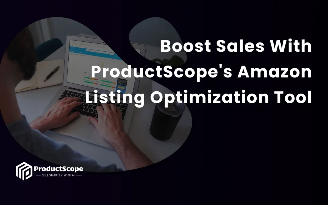 Boost Sales With Productscope’s Amazon Listing Optimization Tool