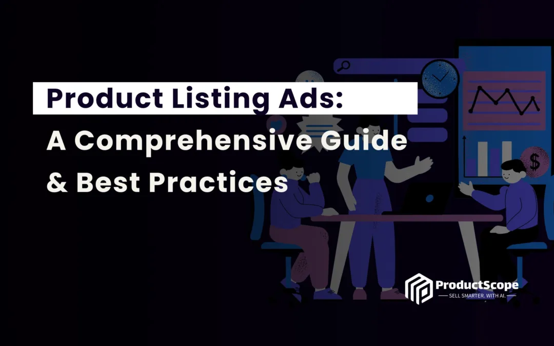 Product Listing Ads: A Comprehensive Guide & Best Practices