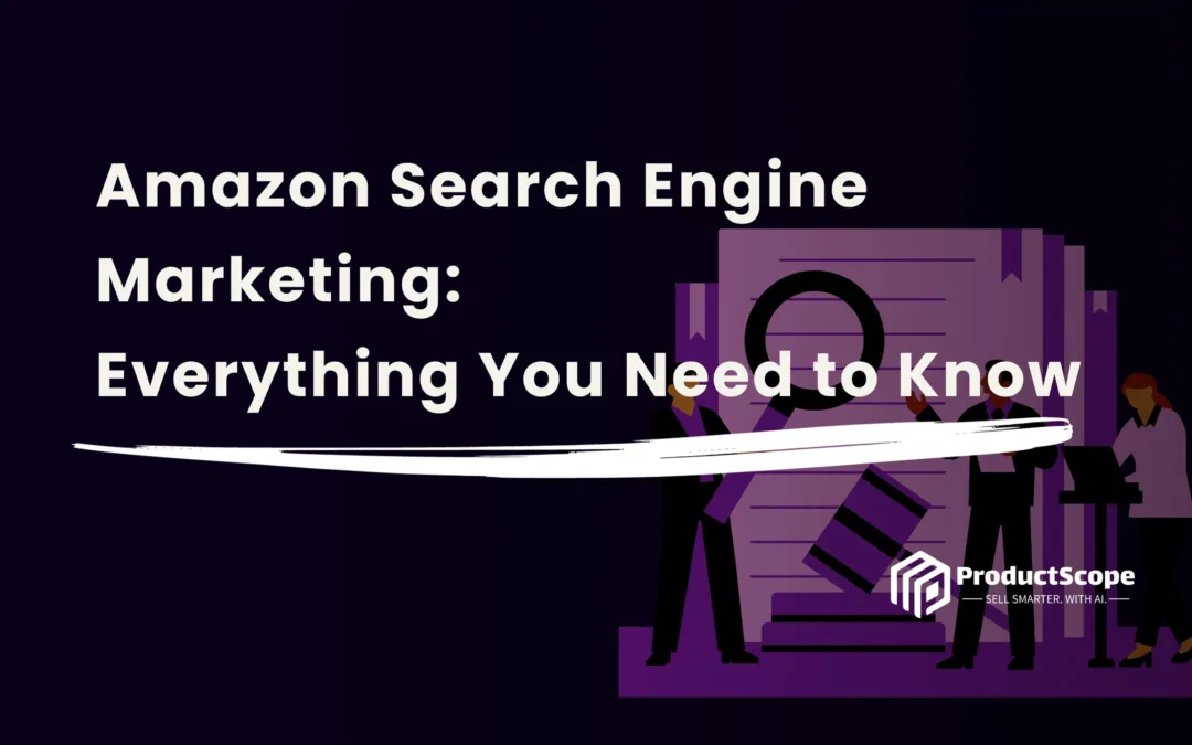 Amazon Search Engine Marketing: Everything You Need to Know