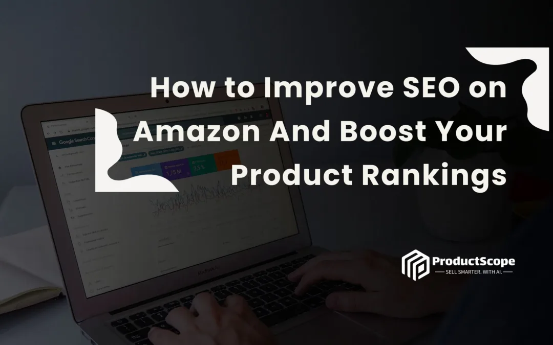 How to Improve SEO on Amazon And Boost Your Product Rankings