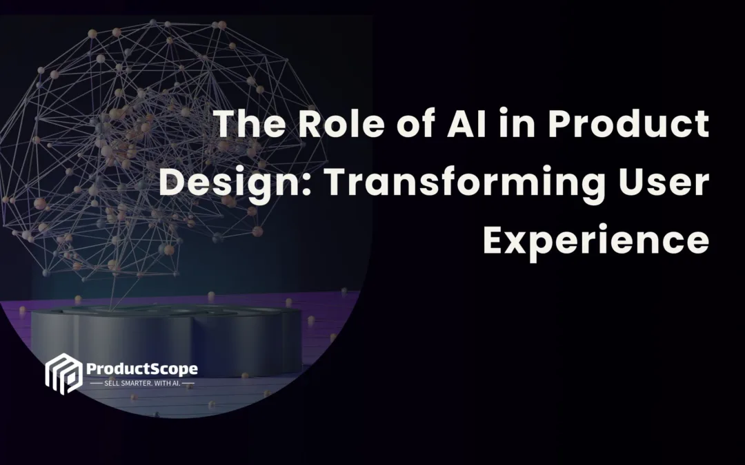 The Role of AI in Product Design: Transforming User Experience