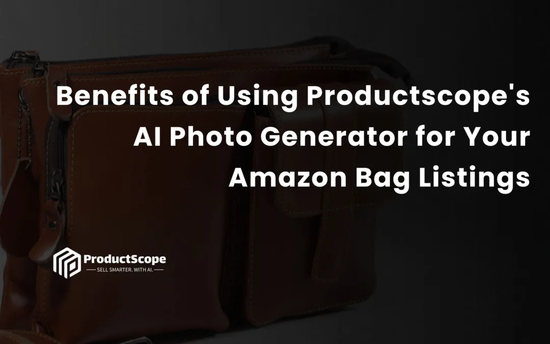 Benefits of Using Productscope’s AI Photo Generator for Your Amazon Bag Listings