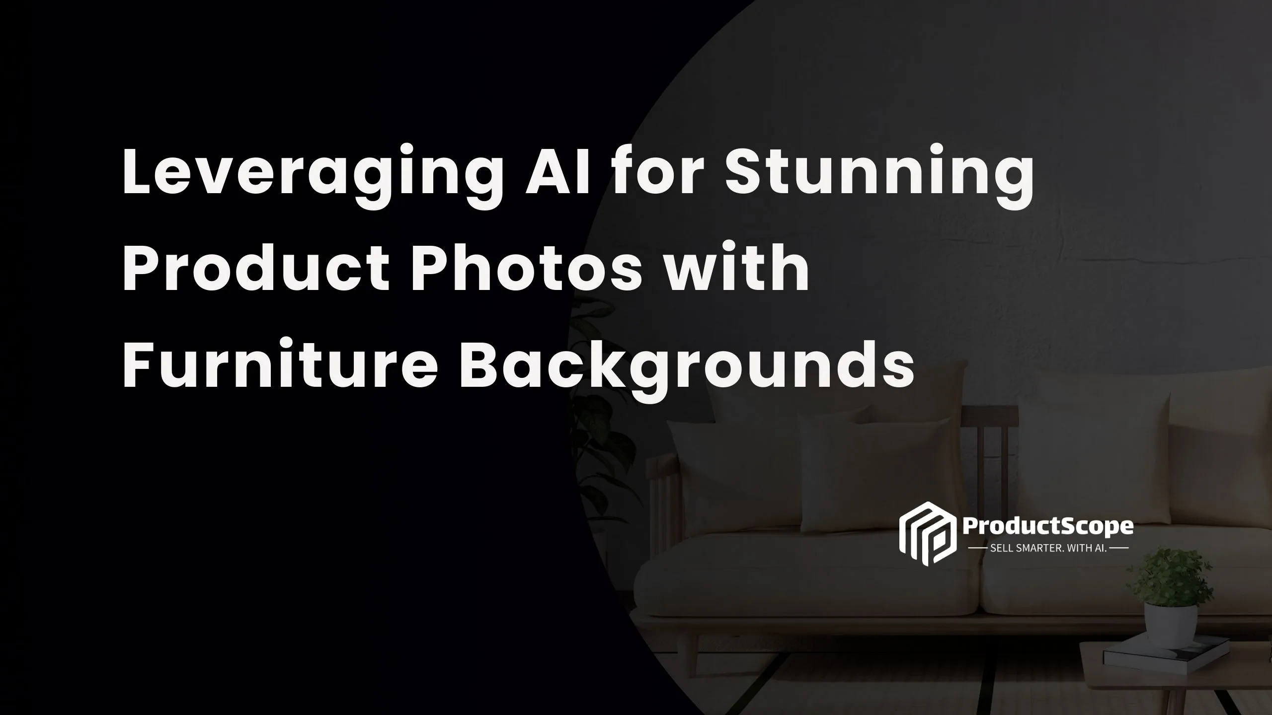 Leveraging AI for Stunning Product Photos with Furniture Backgrounds