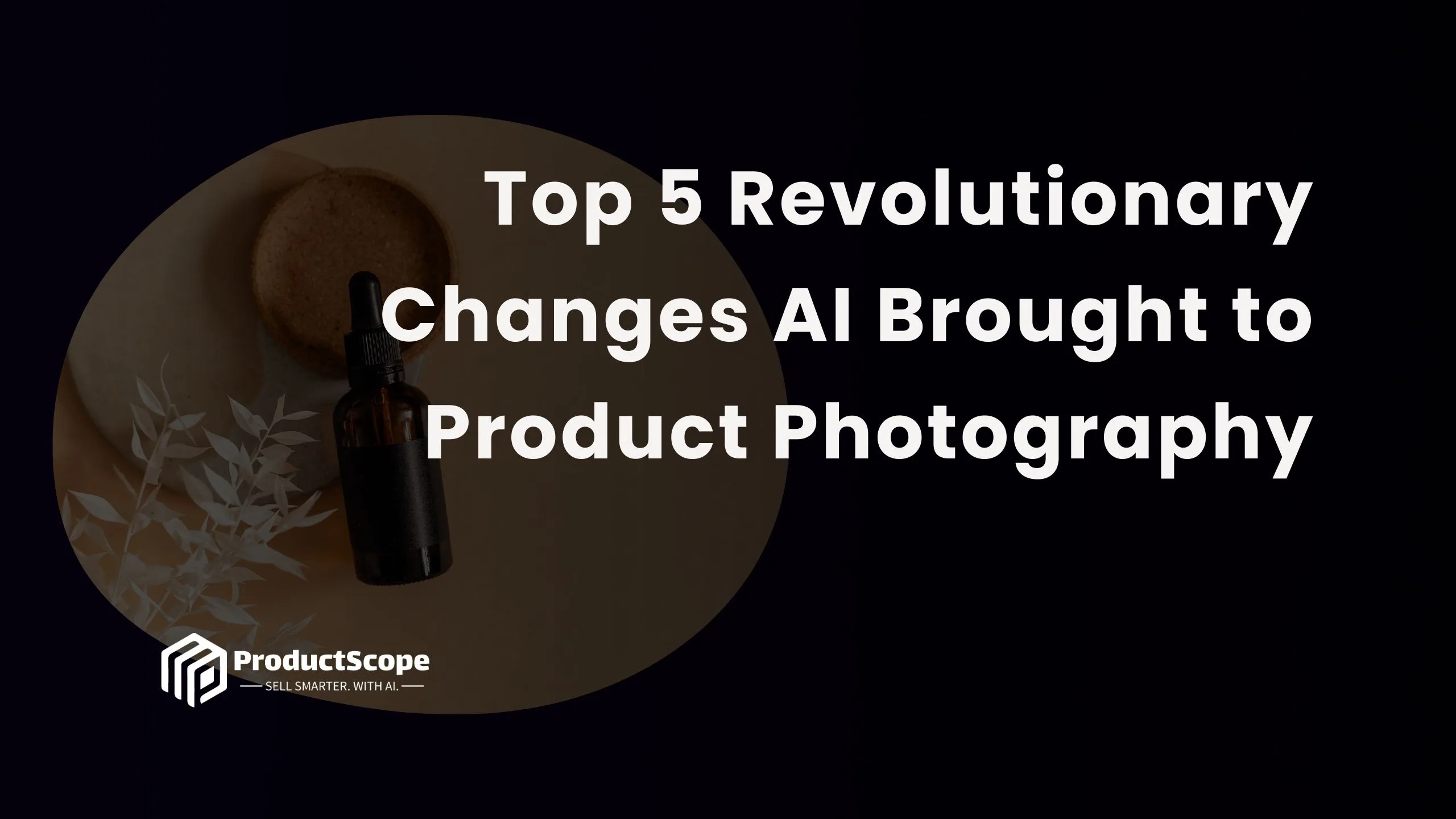 Top 5 Revolutionary Changes AI Brought to Product Photography