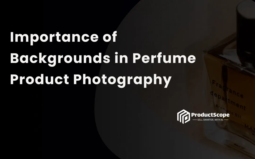 Importance of Backgrounds in Perfume Product Photography