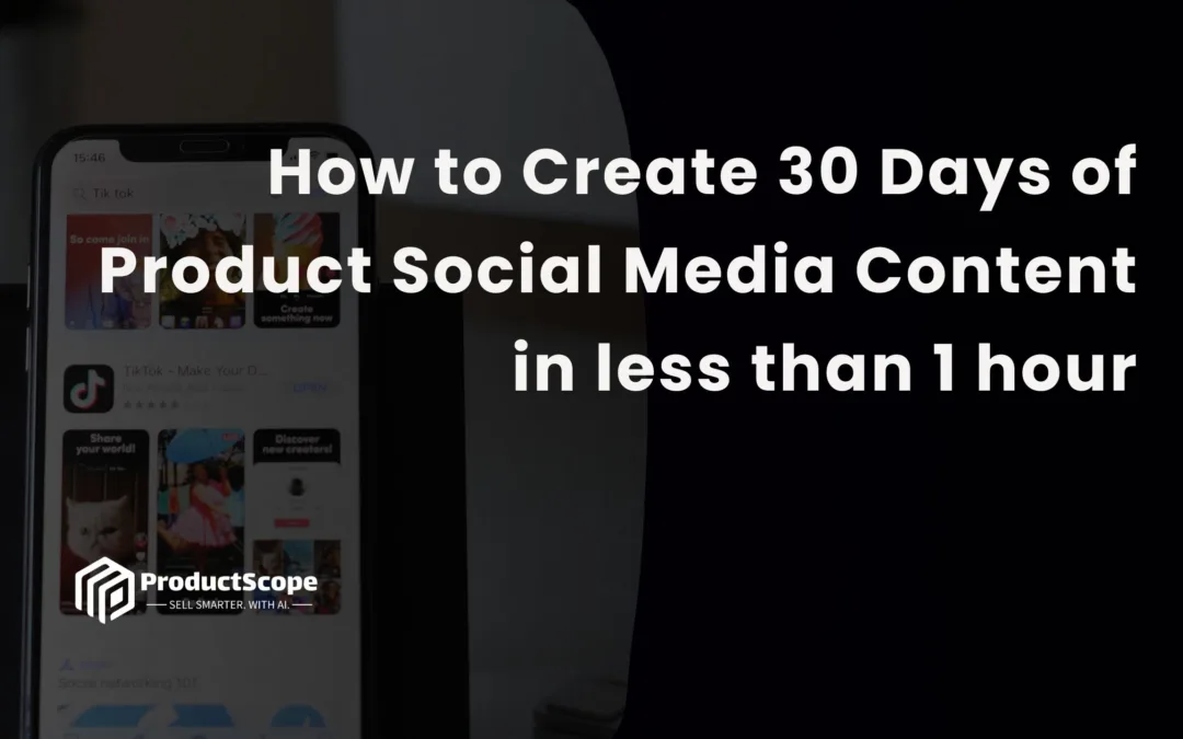 How to Create 30 Days of Product Social Media Content in less than 1 hour