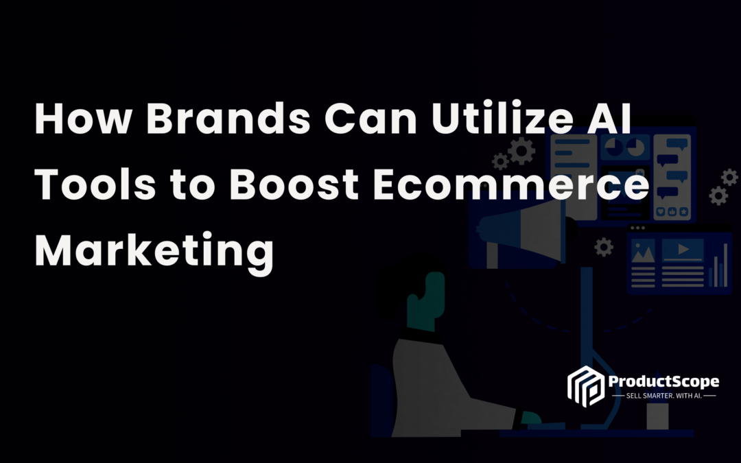 How Brands Can Utilize AI Tools to Boost Ecommerce Marketing