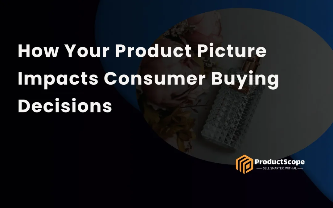 How Your Product Picture Impacts Consumer Buying Decisions