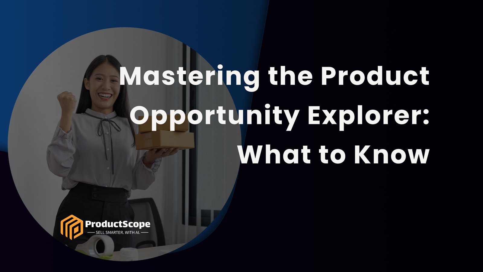 Mastering the Product Opportunity Explorer: What to Know