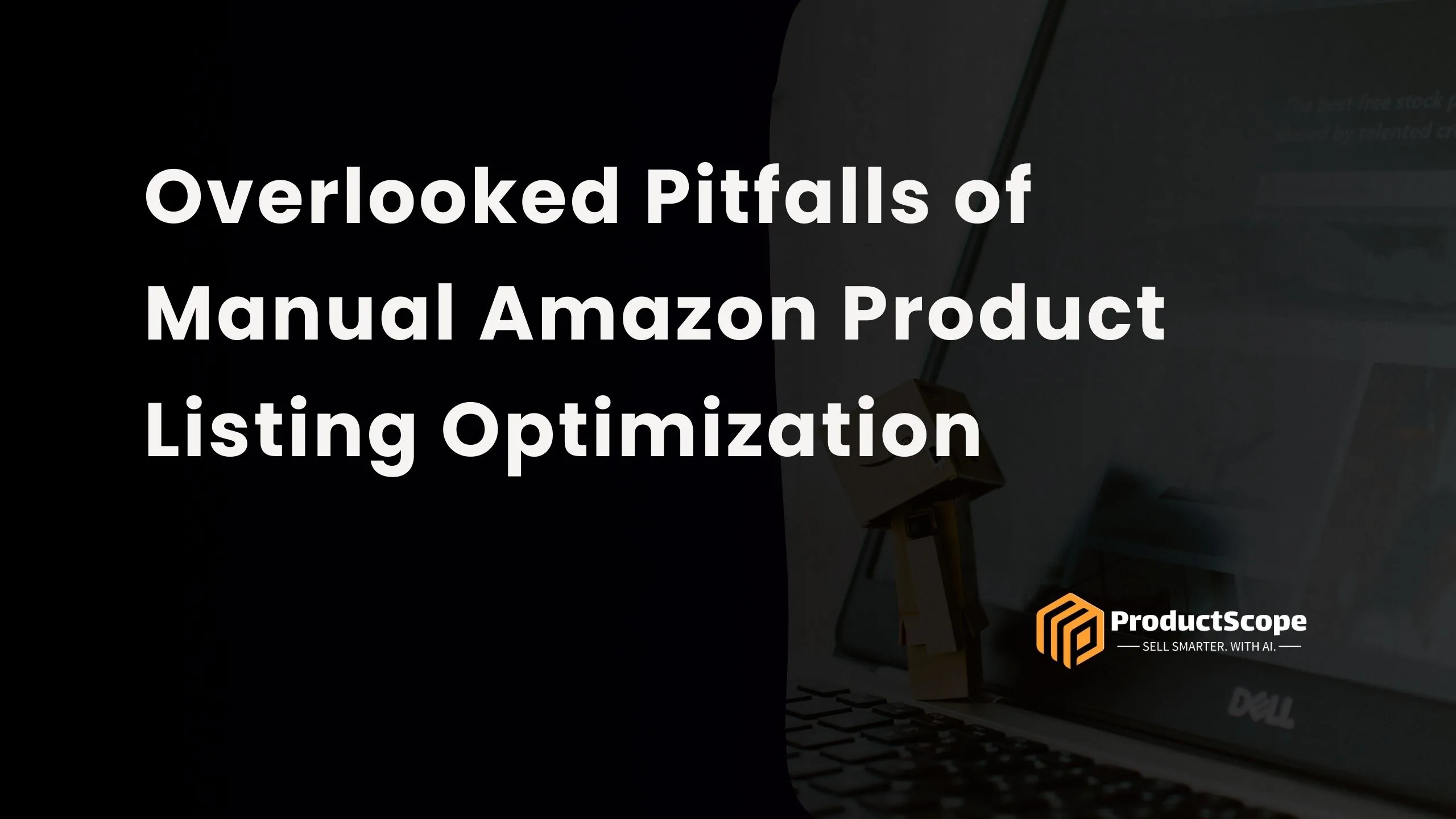 Overlooked Pitfalls of Manual Amazon Product Listing Optimization