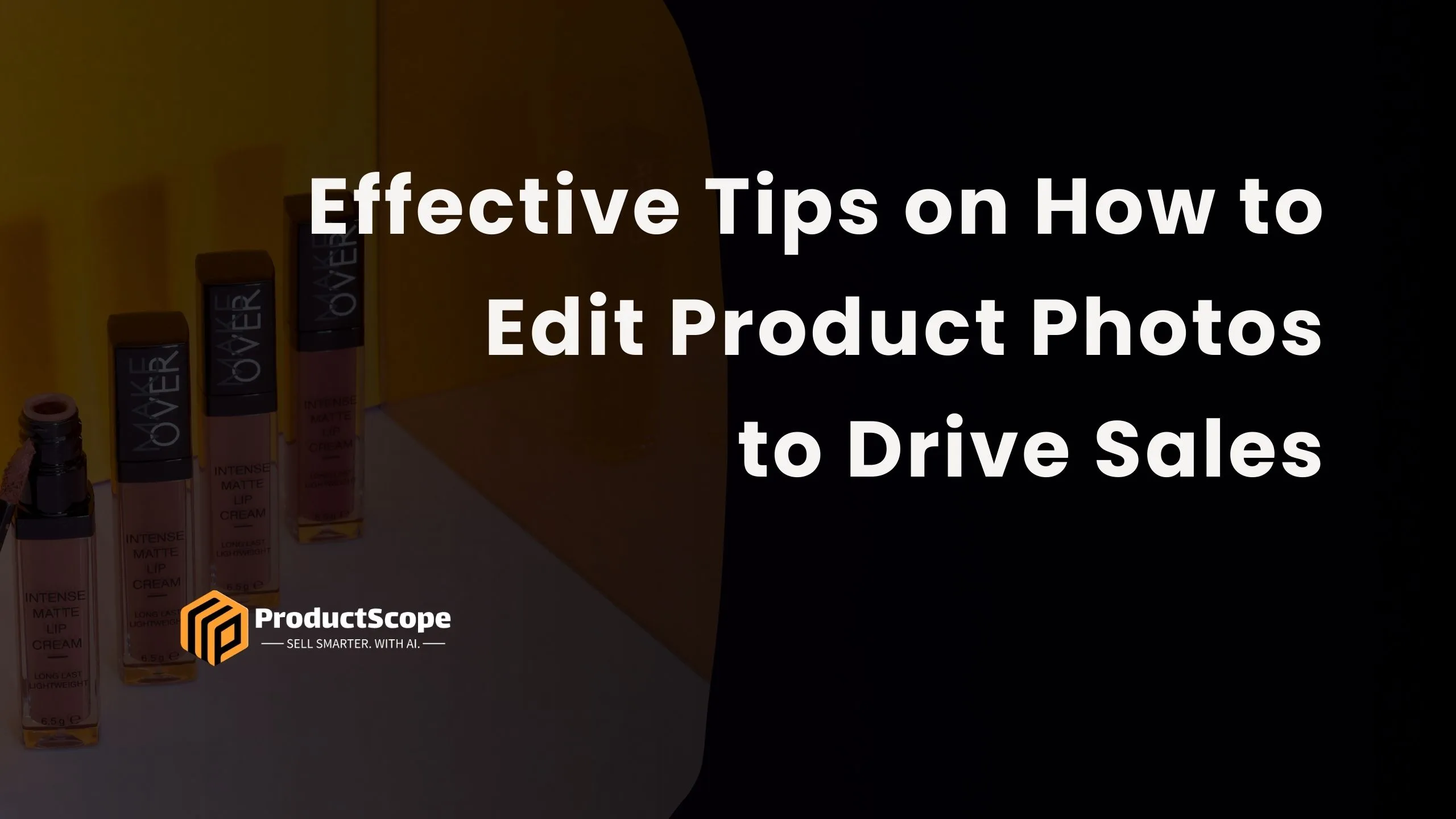 Effective Tips on How to Edit Product Photos to Drive Sales