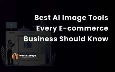 Best AI Image Tools Every E-commerce Business Should Know
