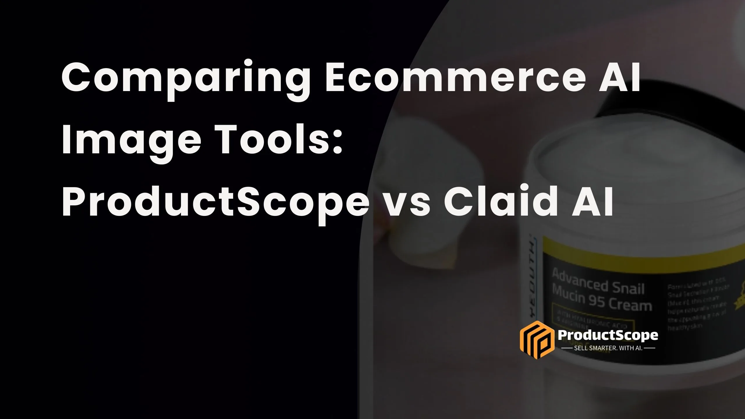 Comparing Ecommerce AI Image Tools: ProductScope vs Claid AI