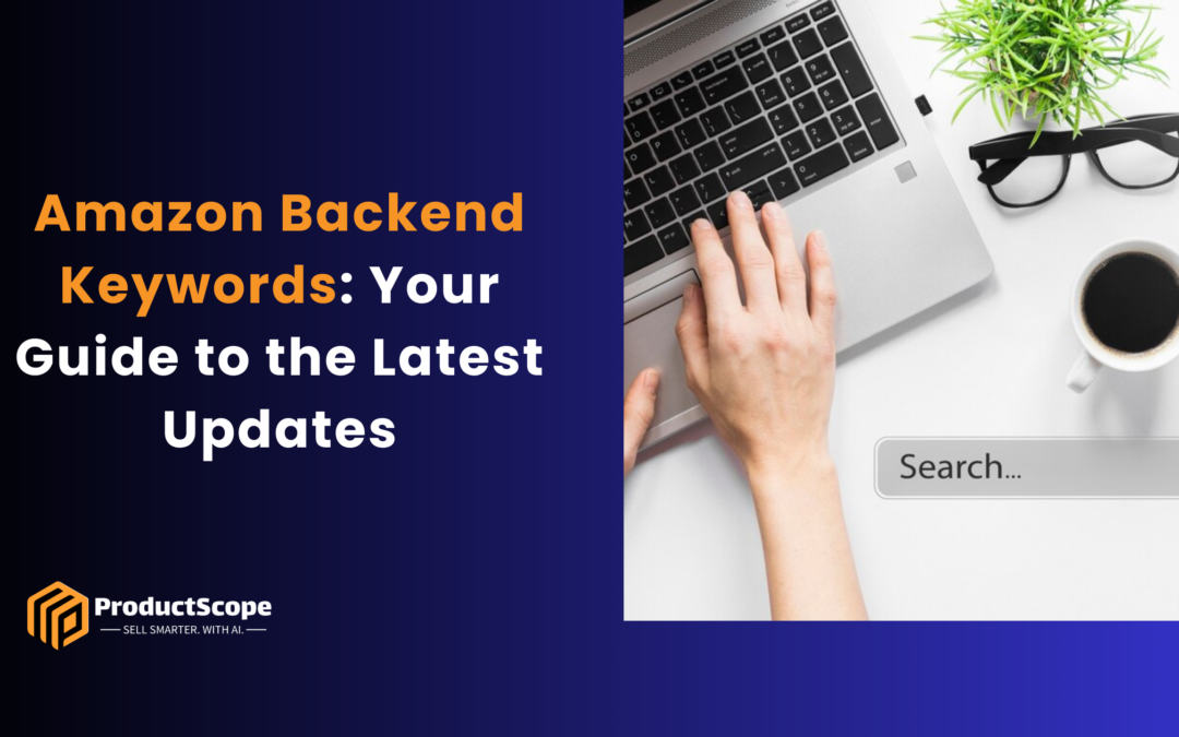 Amazon Backend Keywords: Your Guide to the Latest Updates 2024