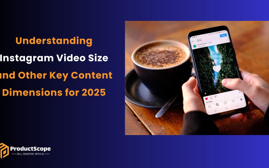 Understanding Instagram Video Size and Other Key Content Dimensions for 2025