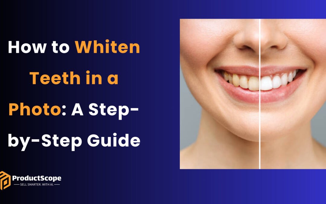 How to Whiten Teeth in a Photo: A Step-by-Step Guide