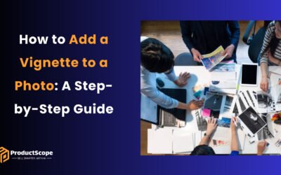 How to Add a Vignette to a Photo: A Step-by-Step Guide