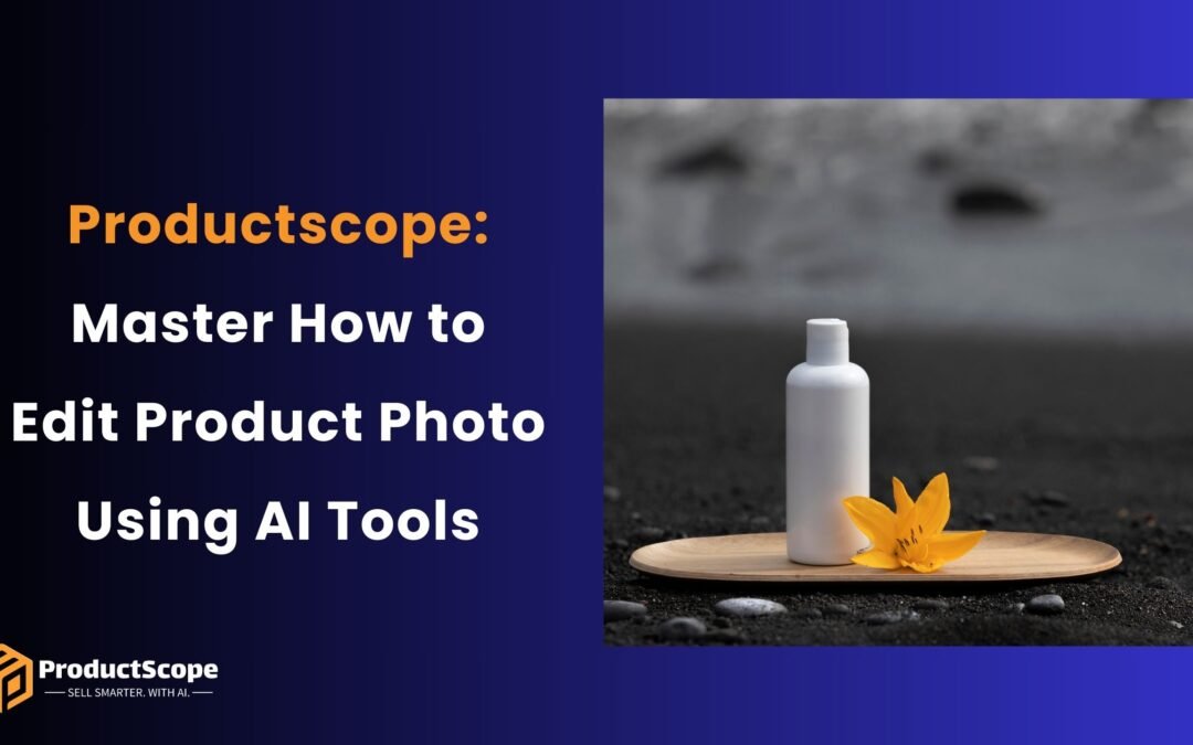 Productscope: Master How to Edit Product Photo Using AI Tools