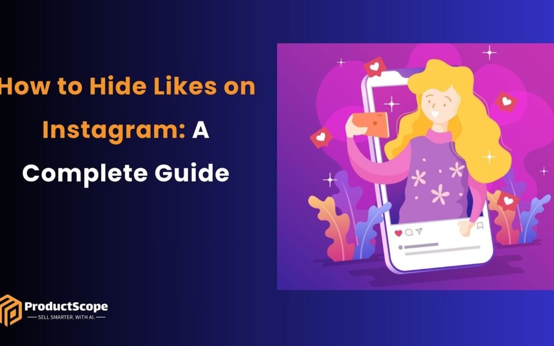 How to Hide Likes on Instagram: A Complete Guide