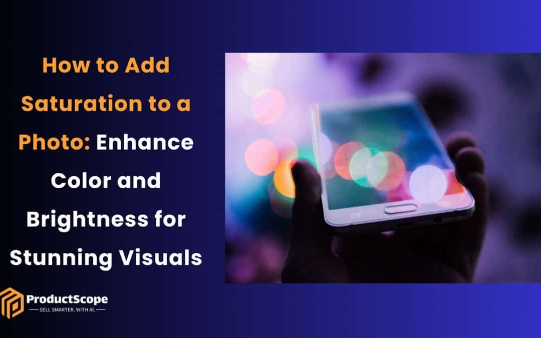 How to Add Saturation to a Photo: Enhance Color and Brightness for Stunning Visuals