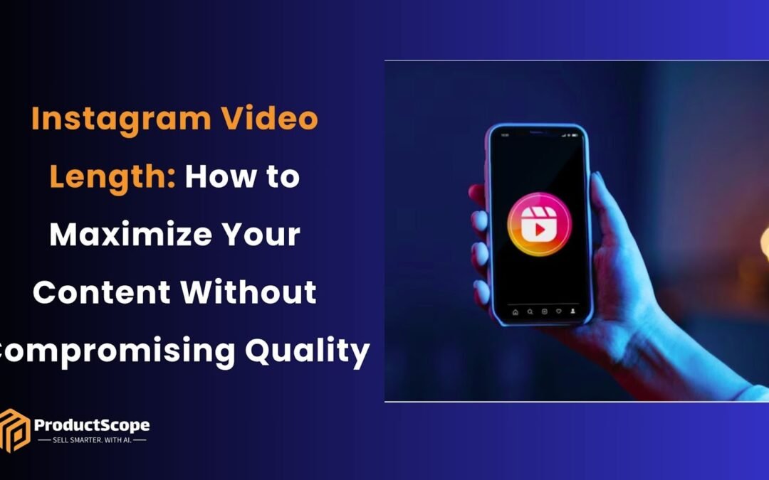 Instagram Video Length: How to Maximize Your Content Without Compromising Quality