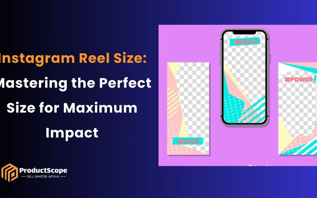 Instagram Reel Size: Mastering the Perfect Size for Maximum Impact