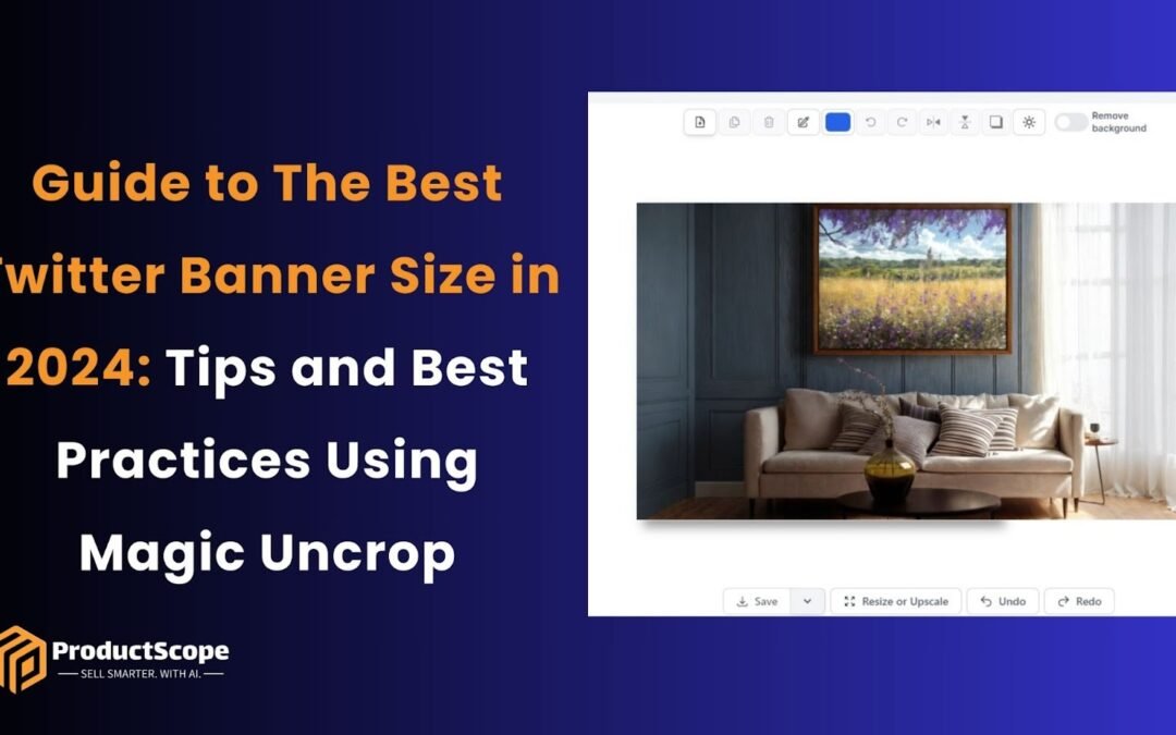 Guide to The Best Twitter Banner Size in 2024: Tips and Best Practices Using Magic Uncrop