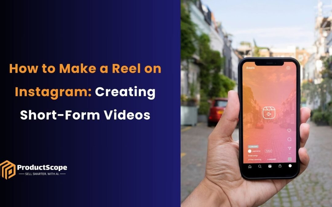 How to Make a Reel on Instagram: Creating Short-Form Videos