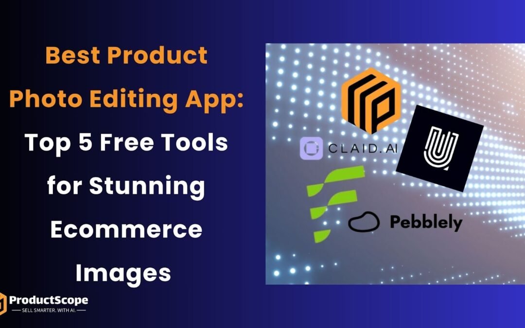 Best Product Photo Editing App: Top 5 Free Tools for Stunning E-commerce Images 