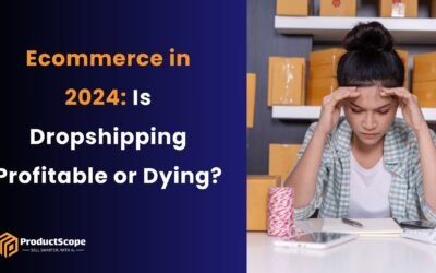 Ecommerce in 2024: Is Dropshipping Profitable or Dying?