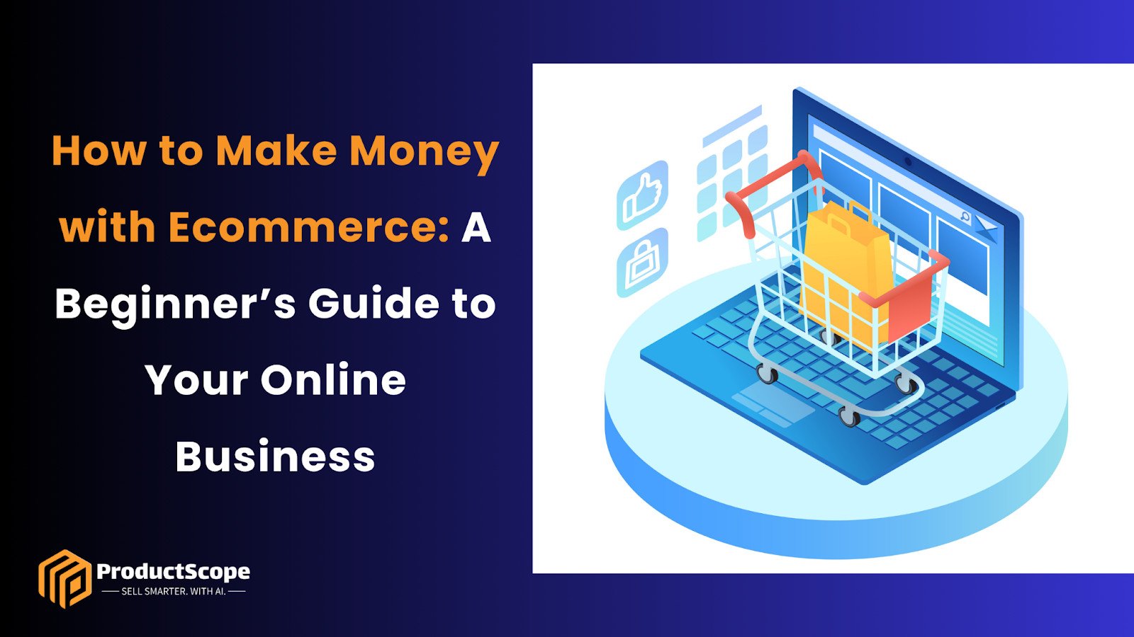 How to Make Money with Ecommerce: A Beginner’s Guide to Your Online Business