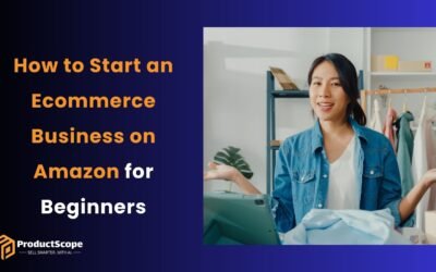 How to Start an Ecommerce Business on Amazon for Beginners