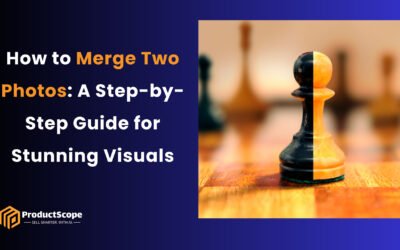 How to Merge Two Photos: A Step-by-Step Guide for Stunning Visuals