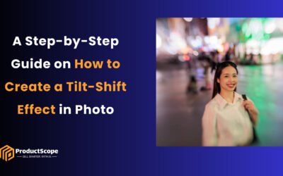 A Step-by-Step Guide on How to Create a Tilt-Shift Effect in Photo