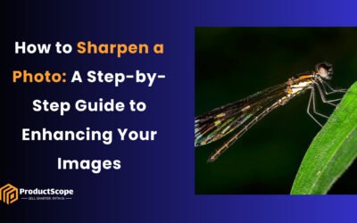 How to Sharpen a Photo: A Step-by-Step Guide to Enhancing Your Images