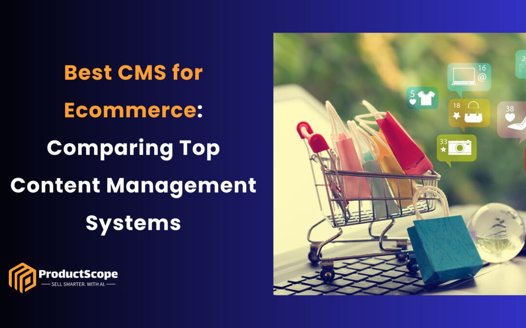 Best CMS for Ecommerce: Comparing Top Content Management Systems